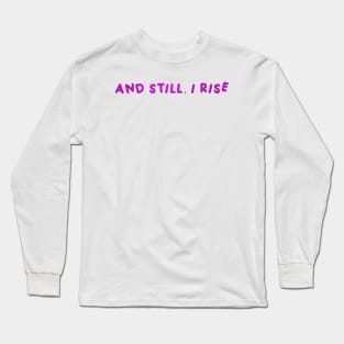 And Still, I Rise Long Sleeve T-Shirt